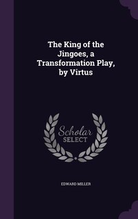 Front cover_The King of the Jingoes, a Transformation Play, by Virtus