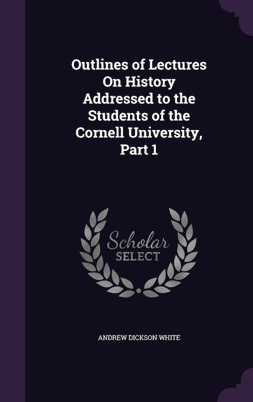 Front cover_Outlines of Lectures On History Addressed to the Students of the Cornell University, Part 1