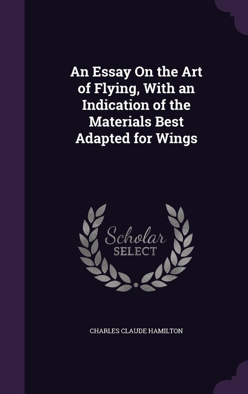 Couverture_An Essay On the Art of Flying, With an Indication of the Materials Best Adapted for Wings