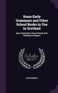 Front cover_Some Early Grammars and Other School Books in Use in Scotland