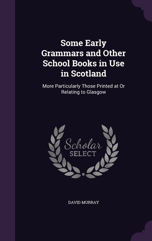 Front cover_Some Early Grammars and Other School Books in Use in Scotland