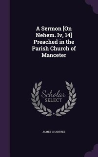 Couverture_A Sermon [On Nehem. Iv, 14] Preached in the Parish Church of Manceter