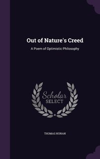 Out of Nature's Creed: A Poem of Optimistic Philosophy