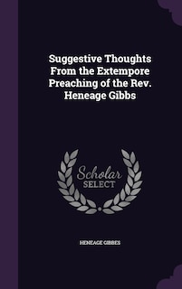 Couverture_Suggestive Thoughts From the Extempore Preaching of the Rev. Heneage Gibbs