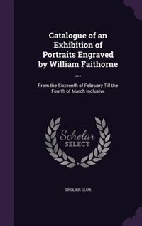 Front cover_Catalogue of an Exhibition of Portraits Engraved by William Faithorne ...