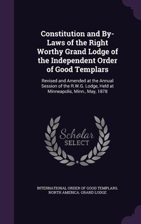 Front cover_Constitution and By-Laws of the Right Worthy Grand Lodge of the Independent Order of Good Templars