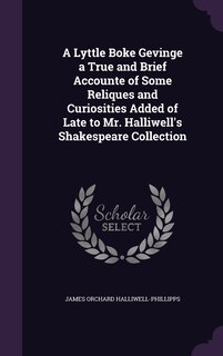 Front cover_A Lyttle Boke Gevinge a True and Brief Accounte of Some Reliques and Curiosities Added of Late to Mr. Halliwell's Shakespeare Collection