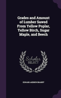 Front cover_Grades and Amount of Lumber Sawed From Yellow Poplar, Yellow Birch, Sugar Maple, and Beech