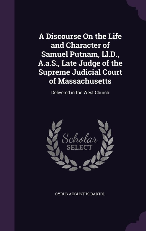 Front cover_A Discourse On the Life and Character of Samuel Putnam, Ll.D., A.a.S., Late Judge of the Supreme Judicial Court of Massachusetts