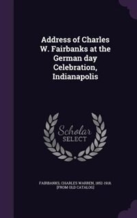 Front cover_Address of Charles W. Fairbanks at the German day Celebration, Indianapolis