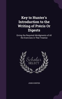 Front cover_Key to Hunter's Introduction to the Writing of Précis Or Digests