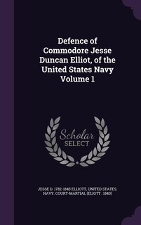 Front cover_Defence of Commodore Jesse Duncan Elliot, of the United States Navy Volume 1