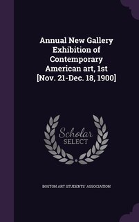 Couverture_Annual New Gallery Exhibition of Contemporary American art, 1st [Nov. 21-Dec. 18, 1900]