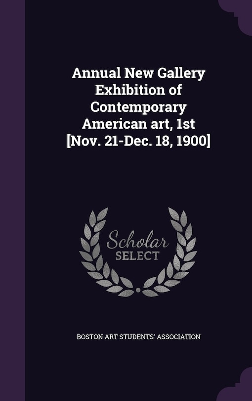 Couverture_Annual New Gallery Exhibition of Contemporary American art, 1st [Nov. 21-Dec. 18, 1900]