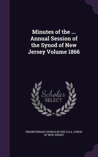Minutes of the ... Annual Session of the Synod of New Jersey Volume 1866