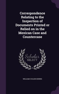 Couverture_Correspondence Relating to the Inspection of Documents Printed or Relied on in the Mexican Case and Countercase