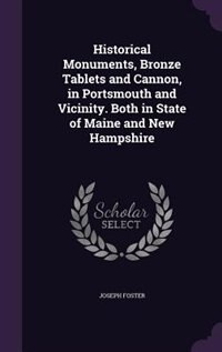 Couverture_Historical Monuments, Bronze Tablets and Cannon, in Portsmouth and Vicinity. Both in State of Maine and New Hampshire