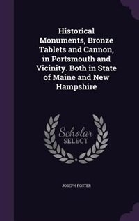 Historical Monuments, Bronze Tablets and Cannon, in Portsmouth and Vicinity. Both in State of Maine and New Hampshire