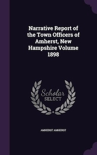 Narrative Report of the Town Officers of Amherst, New Hampshire Volume 1898