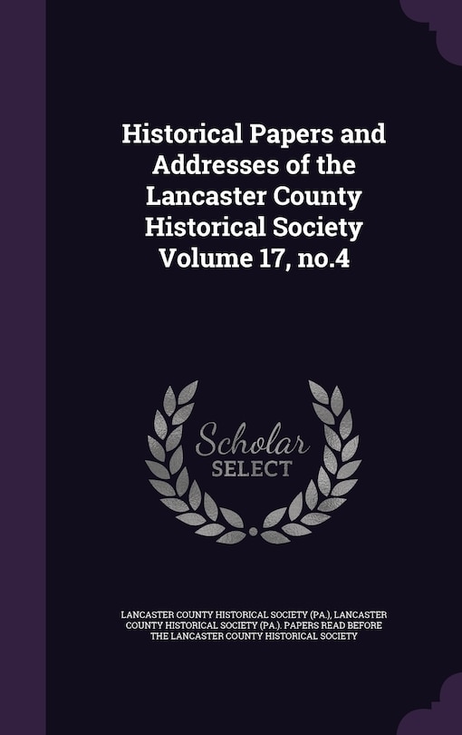 Front cover_Historical Papers and Addresses of the Lancaster County Historical Society Volume 17, no.4