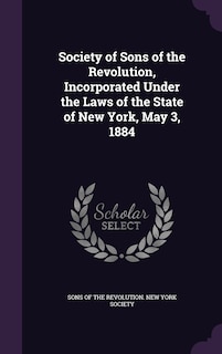 Couverture_Society of Sons of the Revolution, Incorporated Under the Laws of the State of New York, May 3, 1884