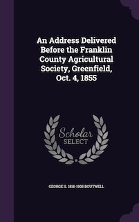 Couverture_An Address Delivered Before the Franklin County Agricultural Society, Greenfield, Oct. 4, 1855