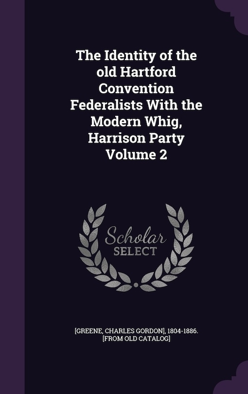 Couverture_The Identity of the old Hartford Convention Federalists With the Modern Whig, Harrison Party Volume 2