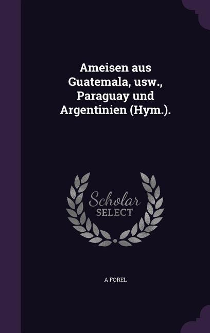 Front cover_Ameisen aus Guatemala, usw., Paraguay und Argentinien (Hym.).