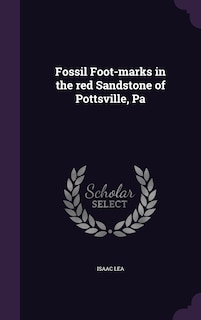 Couverture_Fossil Foot-marks in the red Sandstone of Pottsville, Pa
