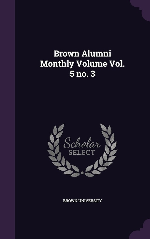 Front cover_Brown Alumni Monthly Volume Vol. 5 no. 3
