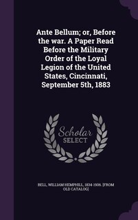 Couverture_Ante Bellum; or, Before the war. A Paper Read Before the Military Order of the Loyal Legion of the United States, Cincinnati, September 5th, 1883