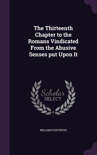 Front cover_The Thirteenth Chapter to the Romans Vindicated From the Abusive Senses put Upon It