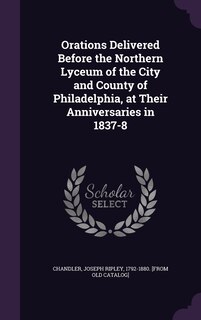 Couverture_Orations Delivered Before the Northern Lyceum of the City and County of Philadelphia, at Their Anniversaries in 1837-8