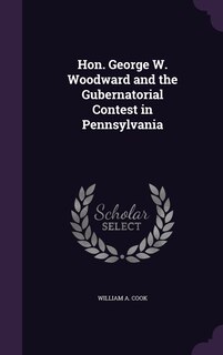 Front cover_Hon. George W. Woodward and the Gubernatorial Contest in Pennsylvania