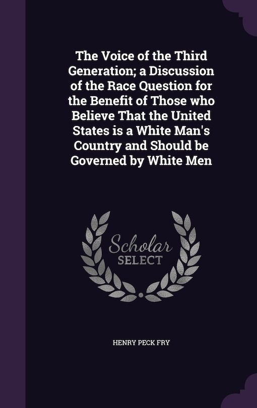 Front cover_The Voice of the Third Generation; a Discussion of the Race Question for the Benefit of Those who Believe That the United States is a White Man's Country and Should be Governed by White Men
