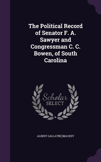Couverture_The Political Record of Senator F. A. Sawyer and Congressman C. C. Bowen, of South Carolina