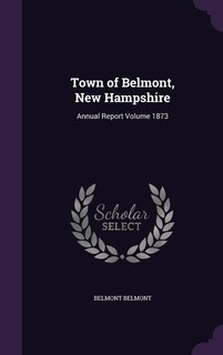 Town of Belmont, New Hampshire: Annual Report Volume 1873