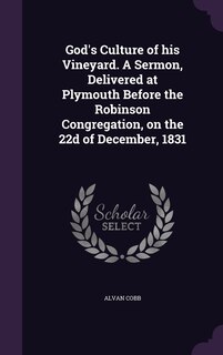 Couverture_God's Culture of his Vineyard. A Sermon, Delivered at Plymouth Before the Robinson Congregation, on the 22d of December, 1831