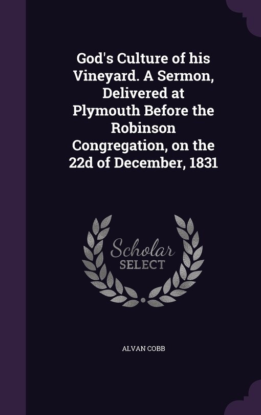 Couverture_God's Culture of his Vineyard. A Sermon, Delivered at Plymouth Before the Robinson Congregation, on the 22d of December, 1831