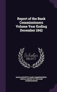 Couverture_Report of the Bank Commissioners Volume Year Ending December 1842