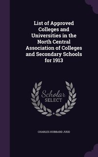Front cover_List of Approved Colleges and Universities in the North Central Association of Colleges and Secondary Schools for 1913