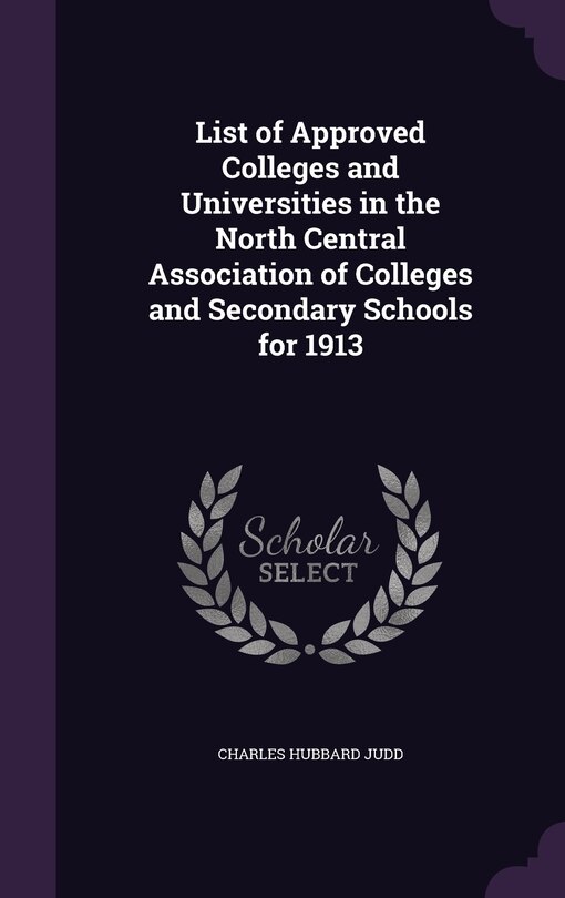 Front cover_List of Approved Colleges and Universities in the North Central Association of Colleges and Secondary Schools for 1913