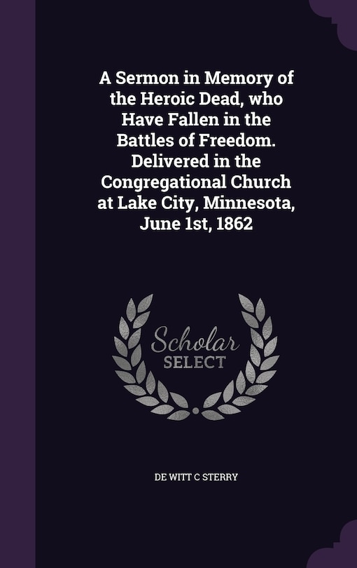 Couverture_A Sermon in Memory of the Heroic Dead, who Have Fallen in the Battles of Freedom. Delivered in the Congregational Church at Lake City, Minnesota, June 1st, 1862