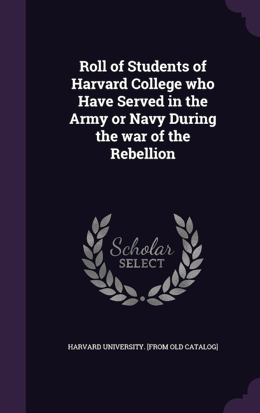 Front cover_Roll of Students of Harvard College who Have Served in the Army or Navy During the war of the Rebellion