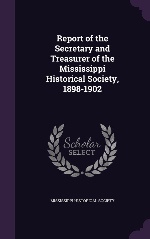 Front cover_Report of the Secretary and Treasurer of the Mississippi Historical Society, 1898-1902