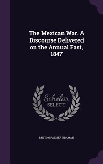 Front cover_The Mexican War. A Discourse Delivered on the Annual Fast, 1847