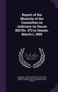 Front cover_Report of the Minority of the Committee on Judiciary on House Bill No. 373 in Senate, March 1, 1869