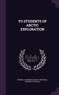 Front cover_TO STUDENTS OF ARCTIC EXPLORATION