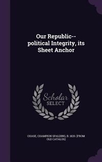 Couverture_Our Republic--political Integrity, its Sheet Anchor