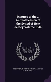 Minutes of the ... Annual Session of the Synod of New Jersey Volume 1844